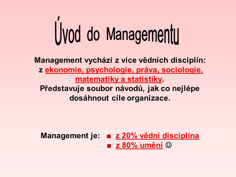 Management vychází z více vědních disciplín: z ekonomie, psychologie, práva, sociologie, matematiky a statistiky.