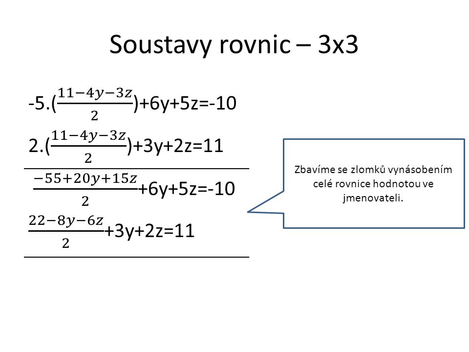 Soustavy rovnic – 3x3 Zbavíme se zlomků vynásobením celé rovnice hodnotou ve jmenovateli.