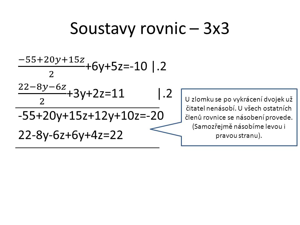 Soustavy rovnic – 3x3 U zlomku se po vykrácení dvojek už čitatel nenásobí.