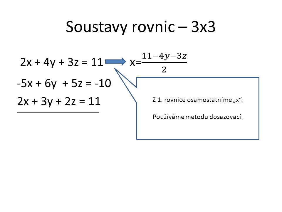 Soustavy rovnic – 3x3 Z 1. rovnice osamostatníme „x . Používáme metodu dosazovací.