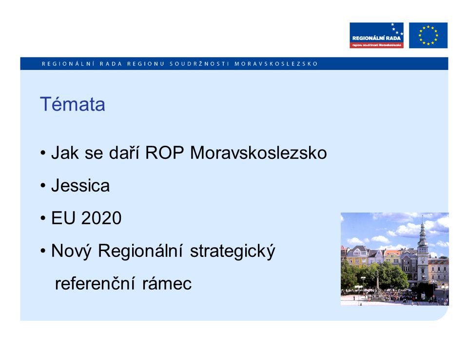Témata Jak se daří ROP Moravskoslezsko Jessica EU 2020 Nový Regionální strategický referenční rámec
