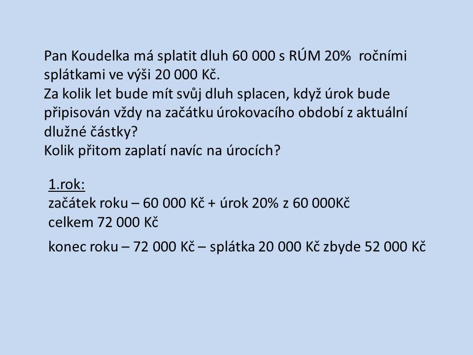 Pan Koudelka má splatit dluh s RÚM 20% ročními splátkami ve výši Kč.