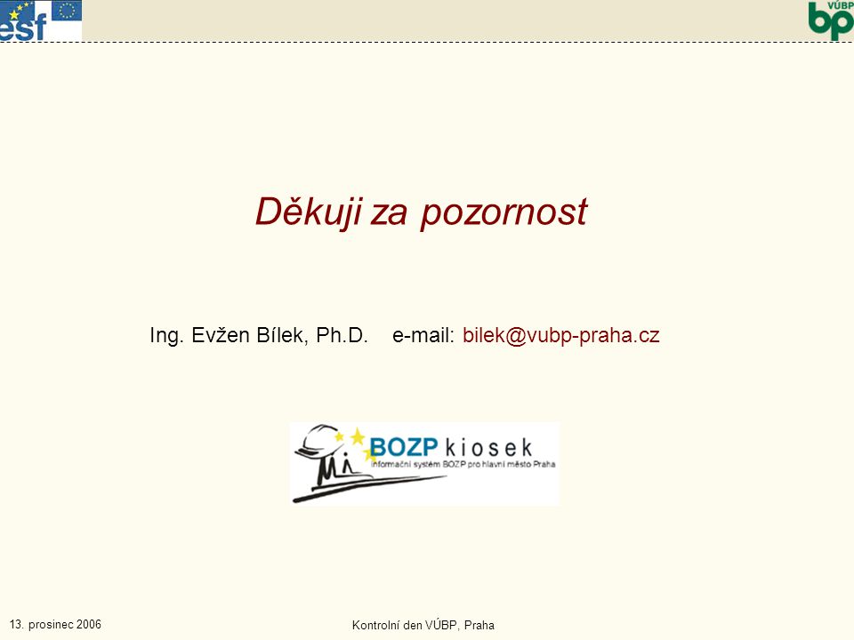 13. prosinec 2006 Kontrolní den VÚBP, Praha Děkuji za pozornost Ing.