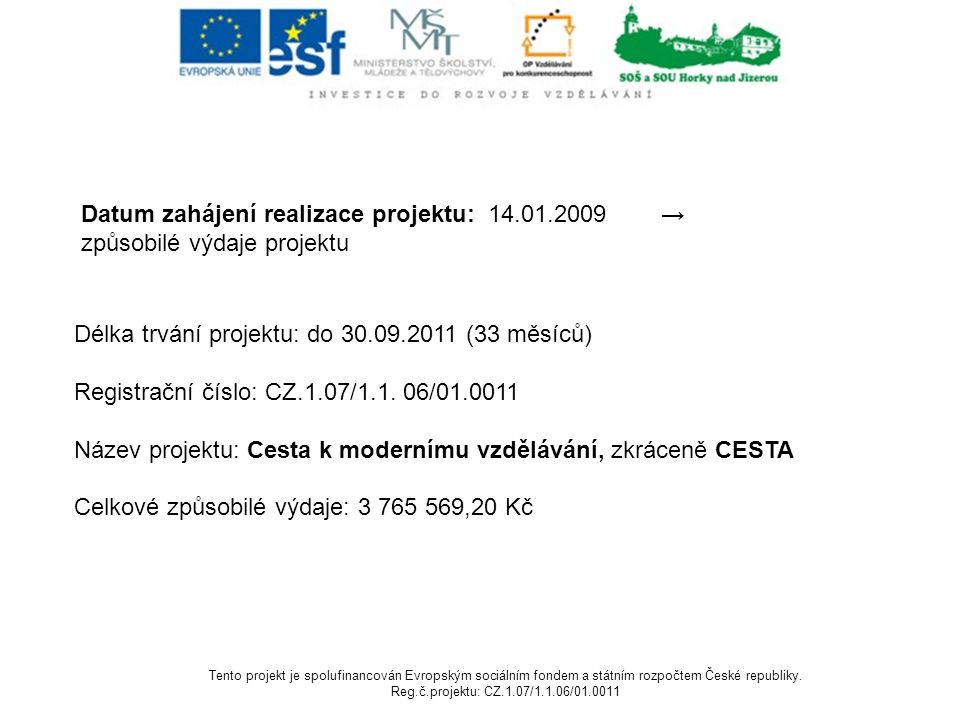 Datum zahájení realizace projektu: → způsobilé výdaje projektu Délka trvání projektu: do (33 měsíců) Registrační číslo: CZ.1.07/1.1.