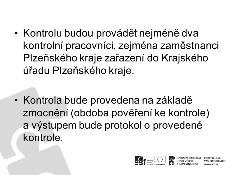 Kontrolu budou provádět nejméně dva kontrolní pracovníci, zejména zaměstnanci Plzeňského kraje zařazení do Krajského úřadu Plzeňského kraje.
