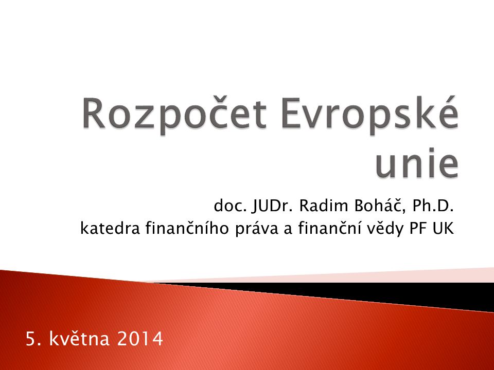 doc. JUDr. Radim Boháč, Ph.D. katedra finančního práva a finanční vědy PF UK 5. května 2014