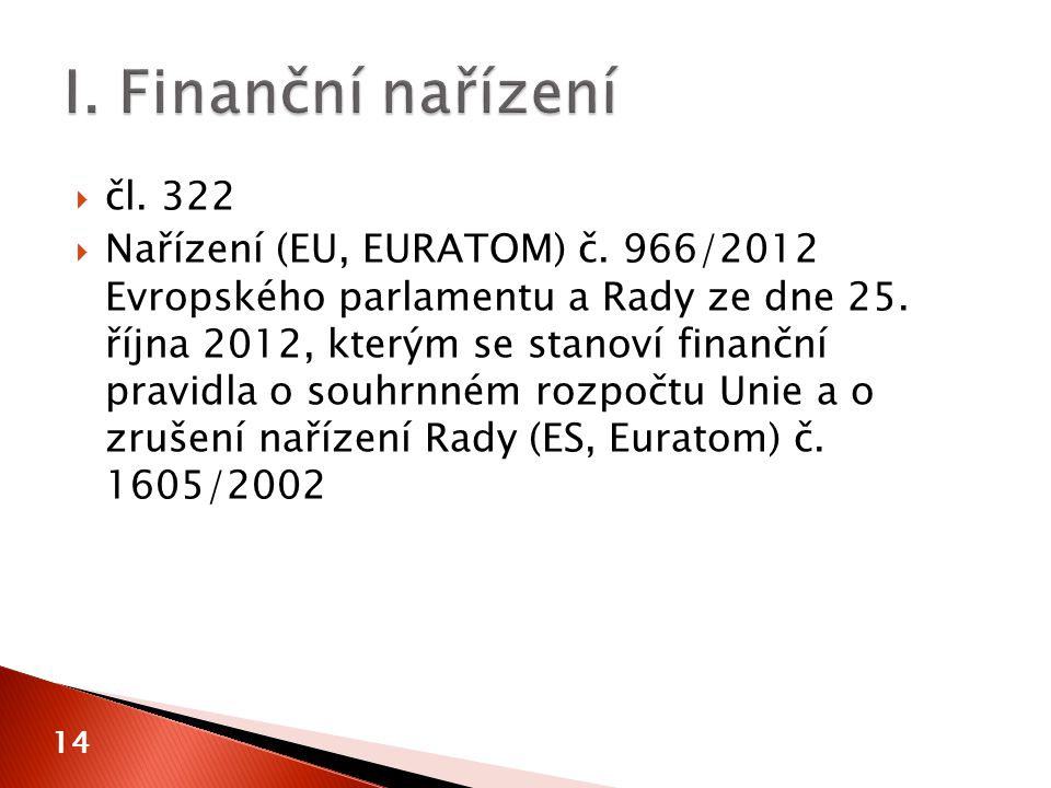 14  čl. 322  Nařízení (EU, EURATOM) č. 966/2012 Evropského parlamentu a Rady ze dne 25.