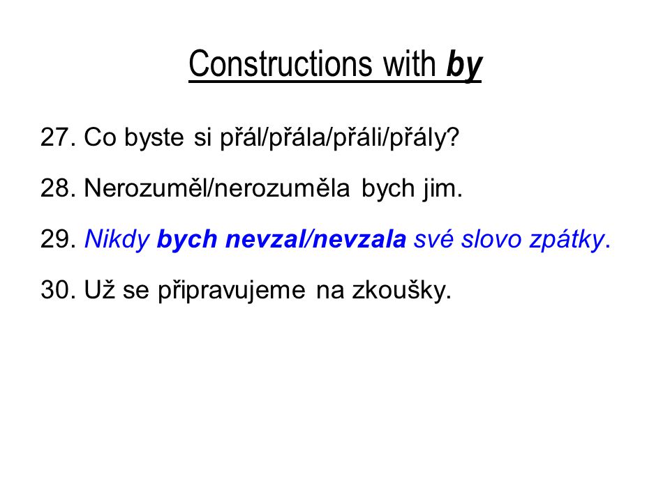 Constructions with by 27. Co byste si přál/přála/přáli/přály.