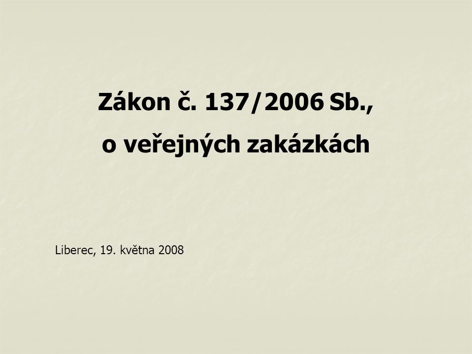 Zákon č. 137/2006 Sb., o veřejných zakázkách Liberec, 19. května 2008