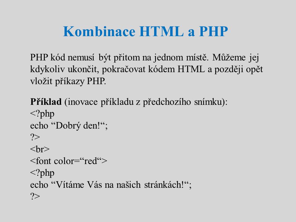 Kombinace HTML a PHP PHP kód nemusí být přitom na jednom místě.