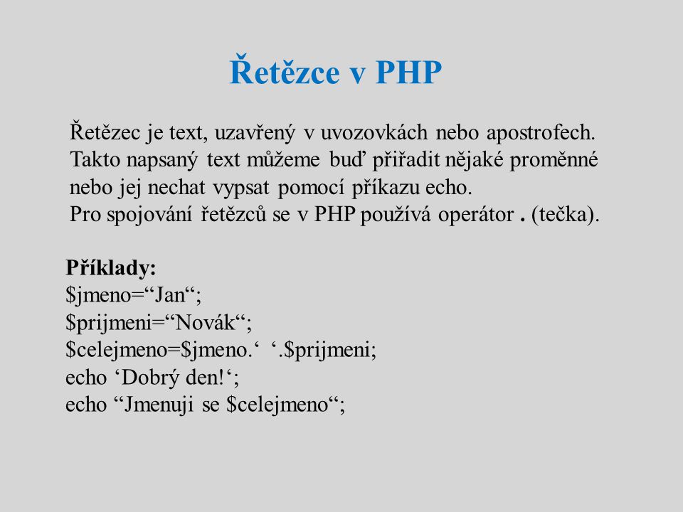 Řetězce v PHP Řetězec je text, uzavřený v uvozovkách nebo apostrofech.