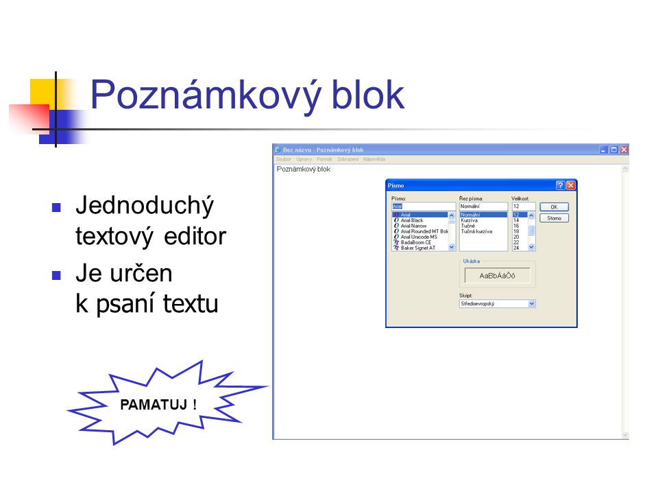Poznámkový blok Jednoduchý textový editor Je určen k psaní textu PAMATUJ !