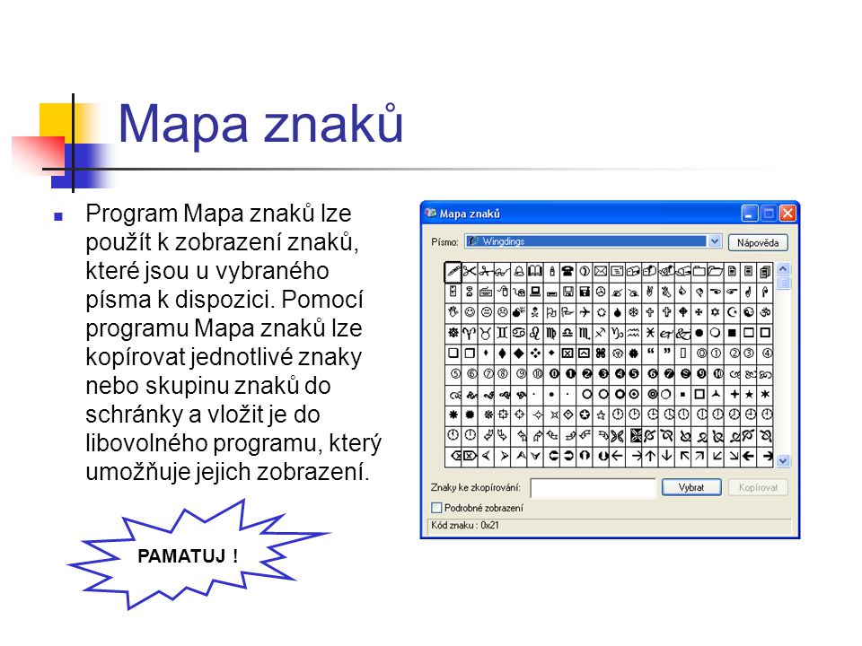 Mapa znaků Program Mapa znaků lze použít k zobrazení znaků, které jsou u vybraného písma k dispozici.