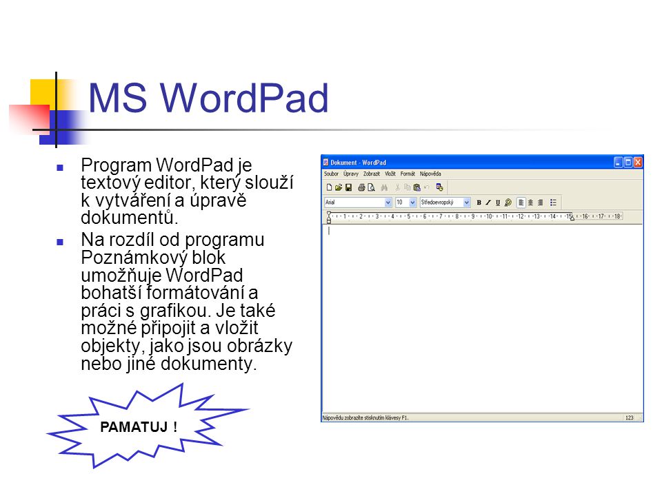 MS WordPad Program WordPad je textový editor, který slouží k vytváření a úpravě dokumentů.