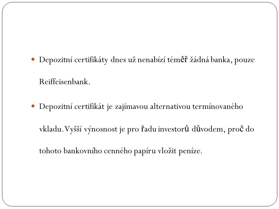 Depozitní certifikáty dnes už nenabízí tém ěř žádná banka, pouze Reiffeisenbank.