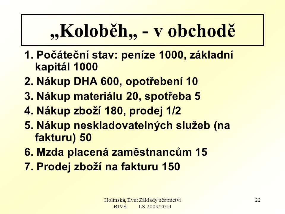 Holínská, Eva: Základy účetnictví BIVŠ LS 2009/ „Koloběh„ - v obchodě 1.