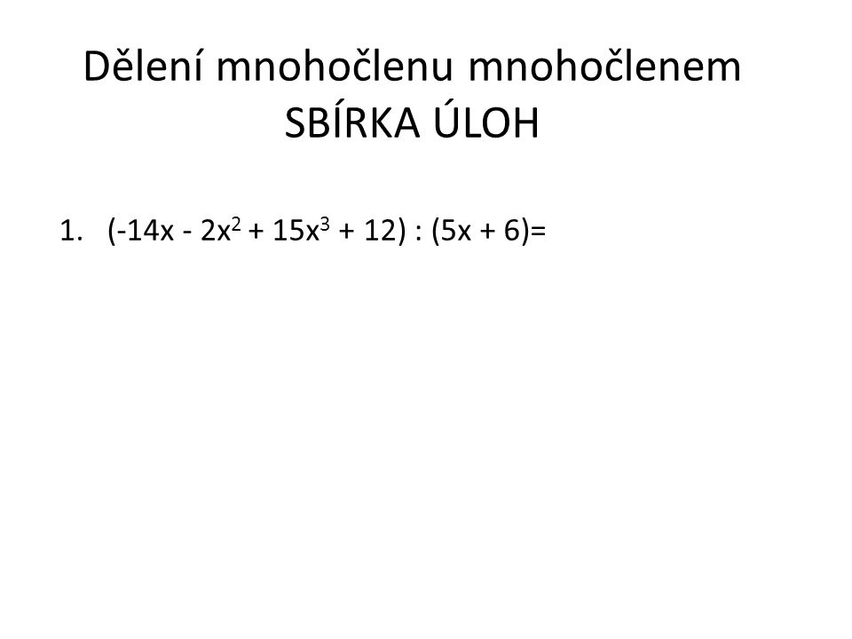 1.(-14x - 2x x ) : (5x + 6)=