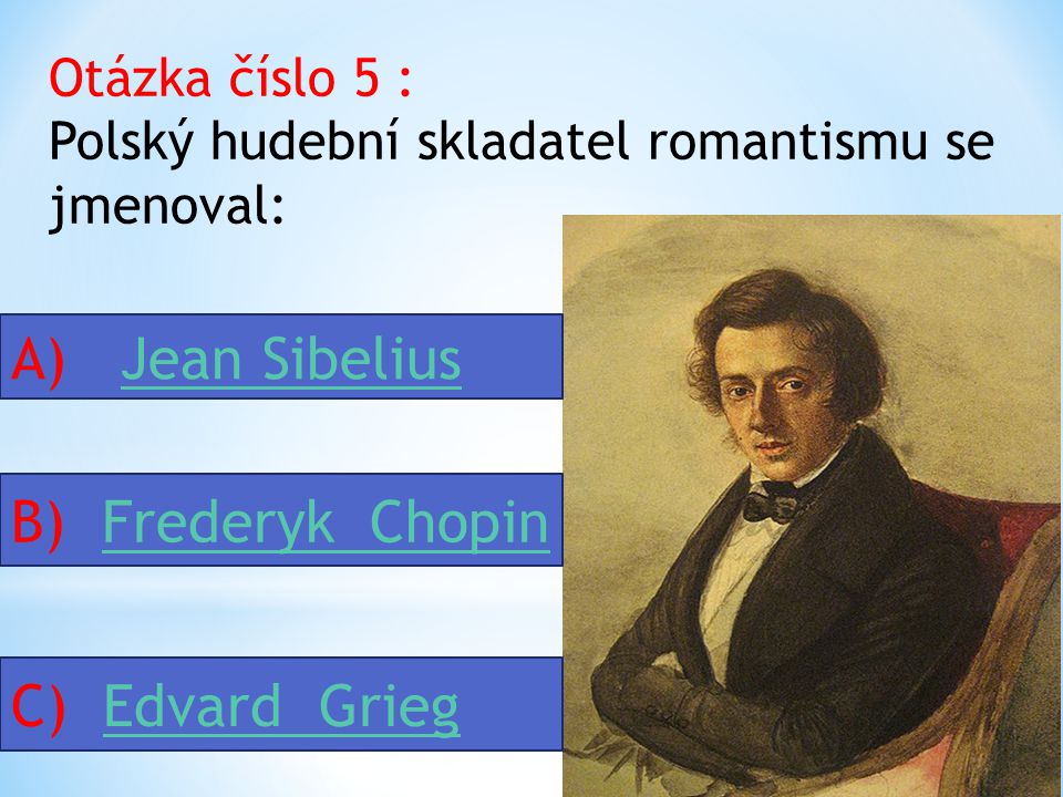 Otázka číslo 4 : Nejznámější italský hudební skladatel romantismu je : A) G.
