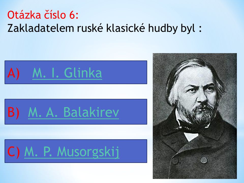 Otázka číslo 5 : Polský hudební skladatel romantismu se jmenoval: A) Jean SibeliusJean Sibelius B) Frederyk ChopinFrederyk Chopin C) Edvard GriegEdvard Grieg