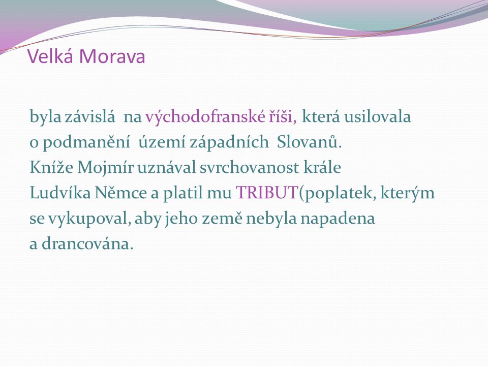 Velká Morava byla závislá na východofranské říši, která usilovala o podmanění území západních Slovanů.