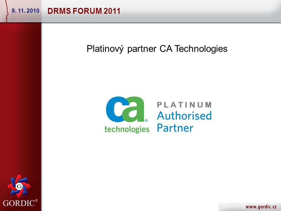 DRMS FORUM Platinový partner CA Technologies P L A T I N U M