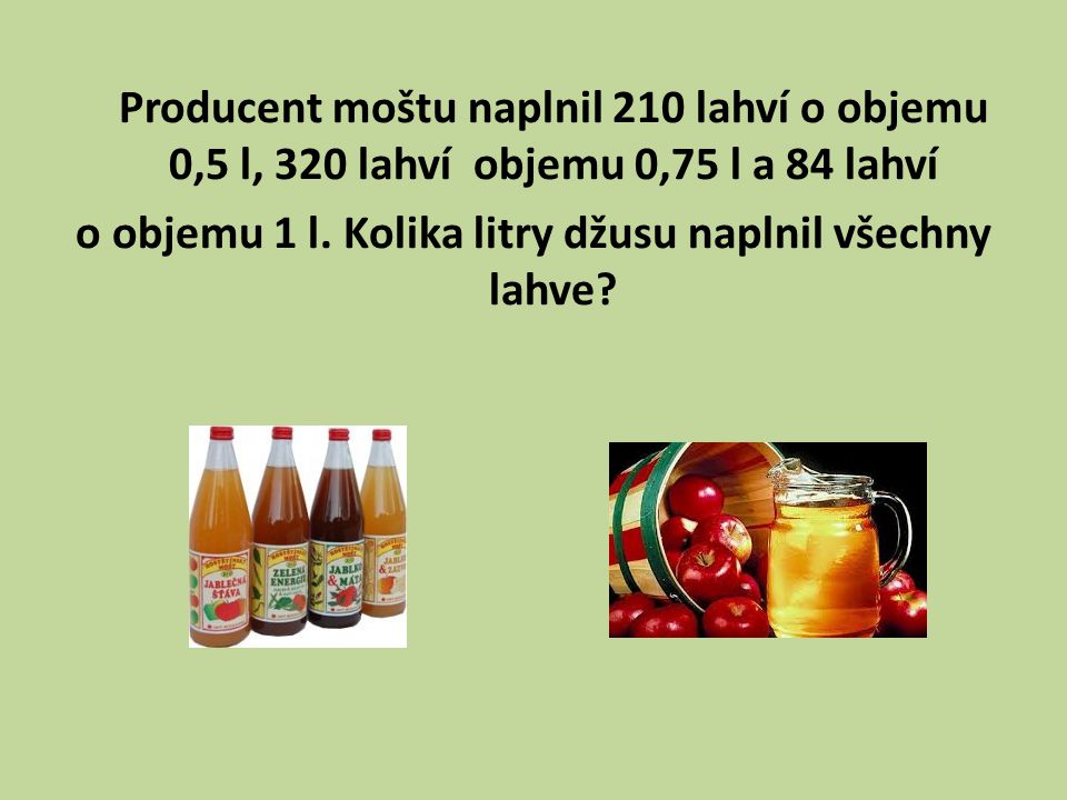 Producent moštu naplnil 210 lahví o objemu 0,5 l, 320 lahví objemu 0,75 l a 84 lahví o objemu 1 l.