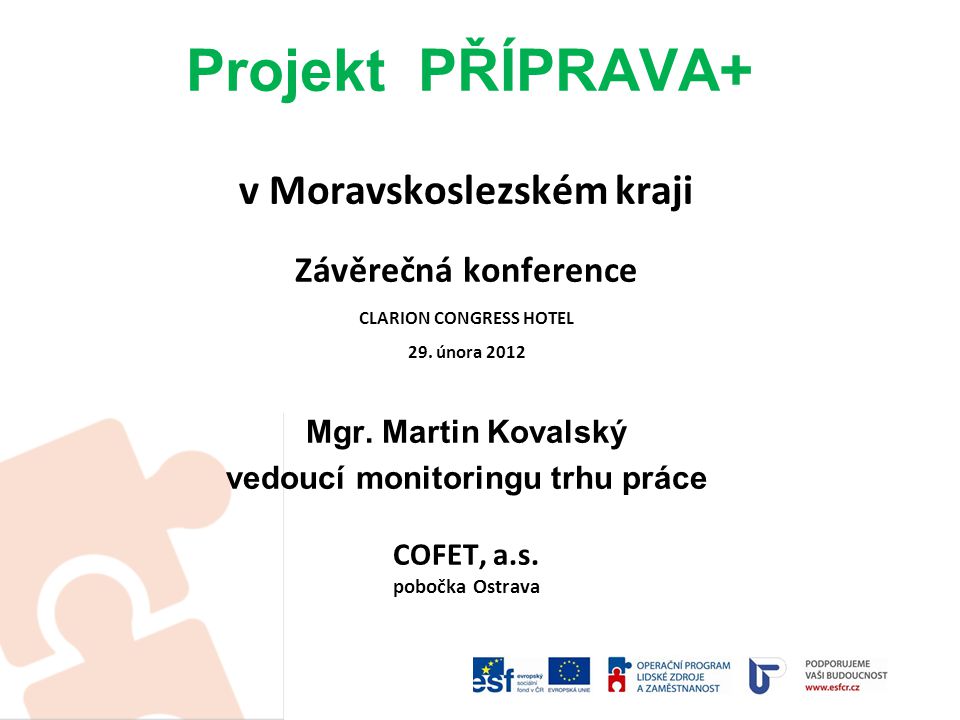 Projekt PŘÍPRAVA+ v Moravskoslezském kraji Závěrečná konference CLARION CONGRESS HOTEL 29.