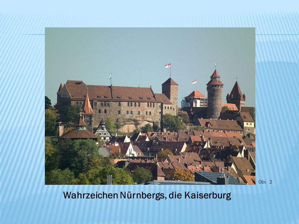 Obr. 2 Wahrzeichen Nürnbergs, die Kaiserburg